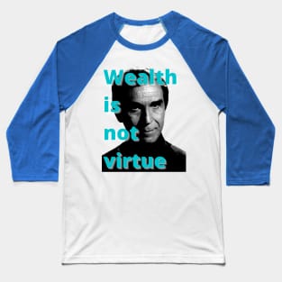 Wealth is not virtue Baseball T-Shirt